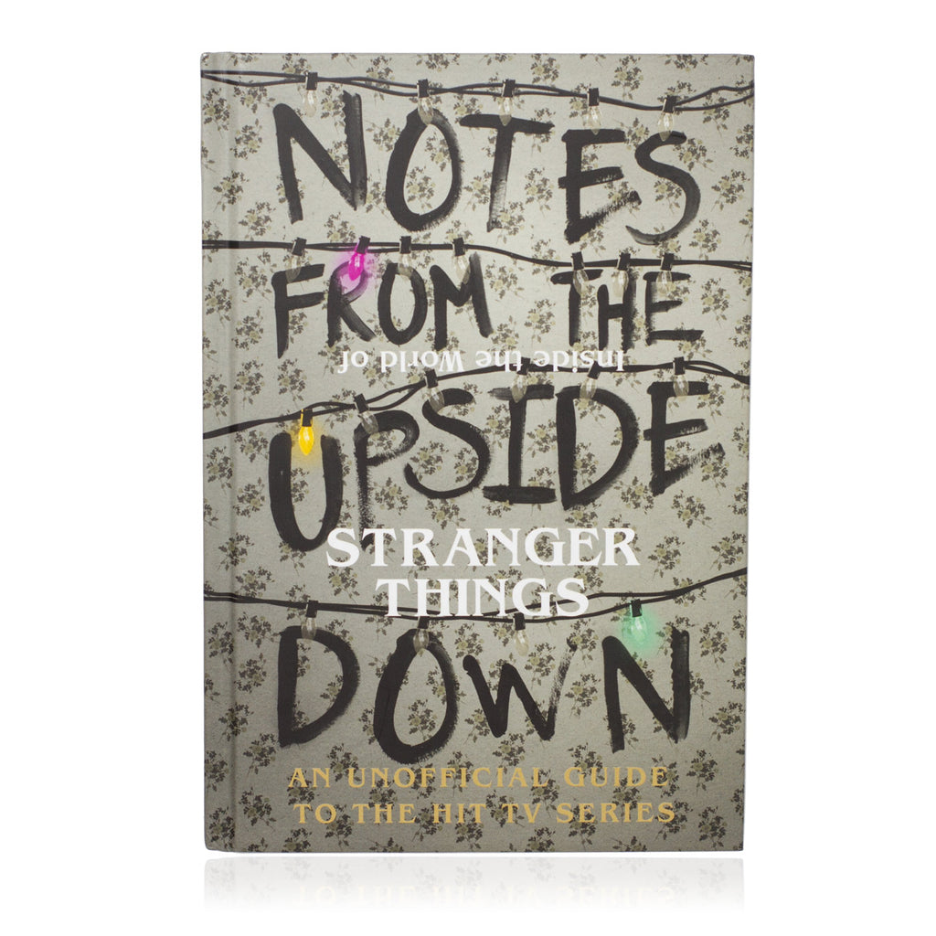 Notes from the Upside Down - Inside the World of Stranger Things